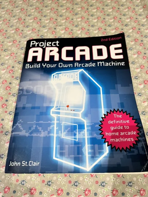 Project Arcade: Build Your Own Arcade Machine w/ CD 2nd edit by John St Clair