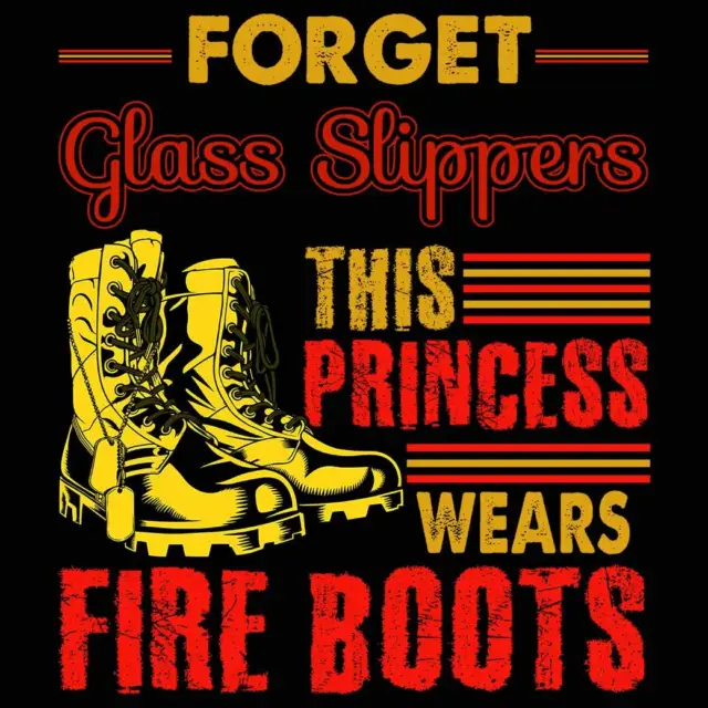 Forget Glass Slippers Princess Wears Fire Boots Firefighter Mens T-Shirt Tshirts