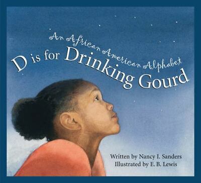 D Is for Drinking Gourd: An African American Alphabet by Sanders, Nancy I.