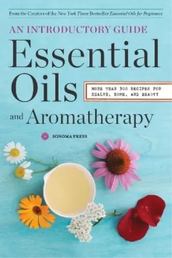 Sonoma Press Essential Oils and Aromatherapy (Poche)