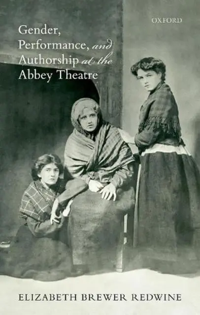 Gender, Performance, and Authorship at the Abbey Theatre by Elizabeth Brewer Red