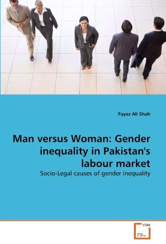 MAN VERSUS WOMAN: Gender inequality in Pakistan's labour market ...