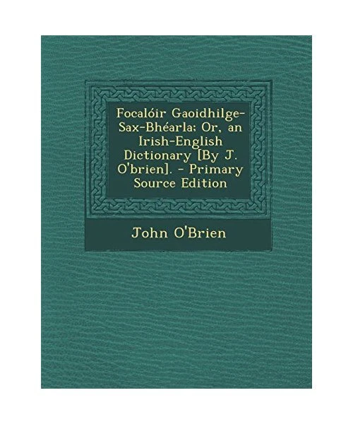 Irish Visual Dictionary FOCALOIR GAOIDHILGE-SAX-BHEARLA; OR, an Irish-English Dictionary [By J ...