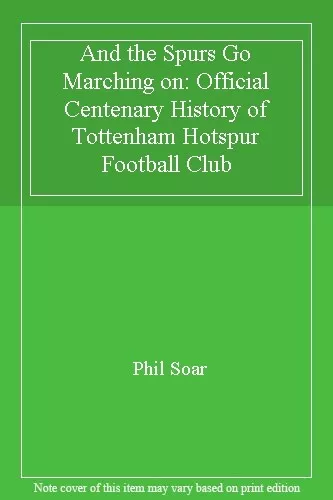 And the Spurs Go Marching on: Official Centenary History of Tottenham Hotspur.