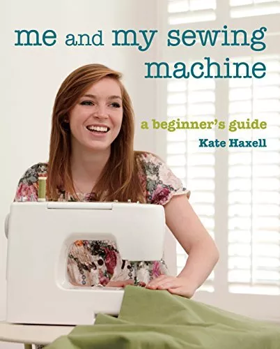 Me and My Sewing Machine: A Beginner's Guide by Haxell, Kate Paperback Book The