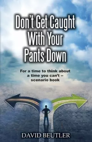 Don't Get Caught With Your Pants Down: For a time to think about a time you...
