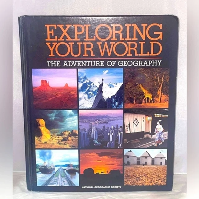 EXPLORING YOUR WORLD The Adventure of Geography National Geographic