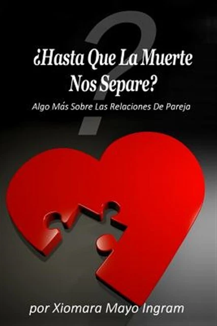 Hasta Que La Muerte Nos Separe? : Algo Mas Sobre Las Relaciones De Pareja, Pa...