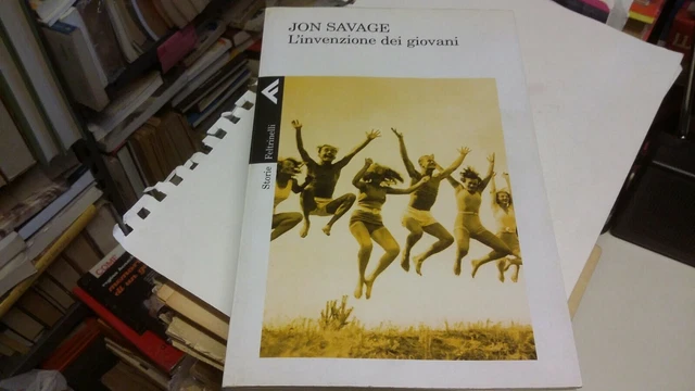 Jon Savage L'INVENZIONE DEI GIOVANI, Feltrinelli, 2009, 9g22 Jon Savage L'INVENZIONE DEI GIOVANI, Feltrinelli, 2009, 9g22