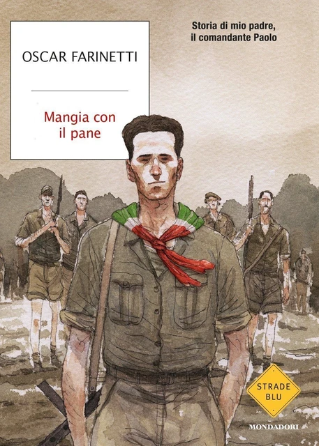 Mangia con il pane Storia di mio padre, il comandante Paolo  - Oscar Farinetti