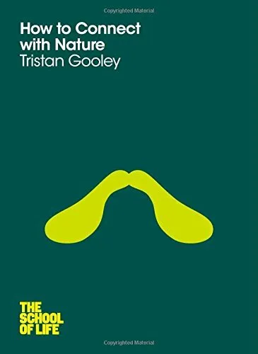 How to Connect with Nature (The School of Life),Tristan Gooley, The School of L