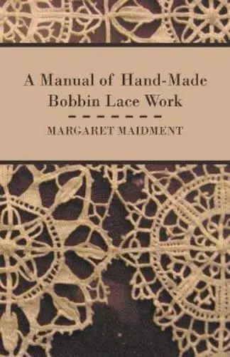 Margaret Maidment A Manual of Hand-Made Bobbin Lace Work (Paperback) (UK IMPORT)