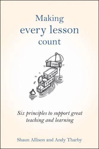 MAKING EVERY LESSON Count : Six Principles to Support Great Teaching ...
