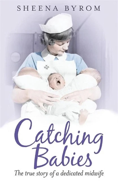 Catching Babies: A Midwife's Tale by Sheena Byrom (English) Paperback Book