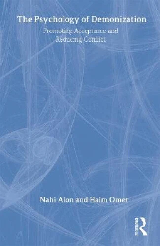 THE PSYCHOLOGY OF Demonization: Promoting Acceptance and Reducing Conflict £121.00 - PicClick UK
