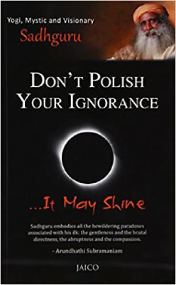 Don'T Polacco Your Ignorance… It Maggio Shine Libro IN Brossura Da Sadhguru,