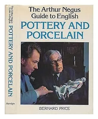 The Arthur Negus Guide to English Pottery and Porcelain, Price, Bernard, Used; G