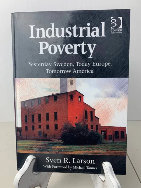Industrial Poverty: Yesterday Sweden, Today Europe, Tomorrow America - M. Larson