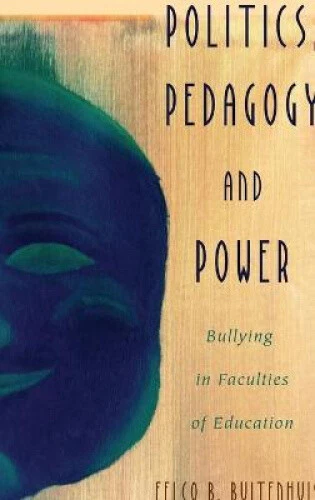 POLITICS, PEDAGOGY AND Power: Bullying in Faculties of Education ...