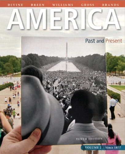 AMERICA: PAST AND PRESENT, VOLUME 2 (10TH EDITION) By Robert A. Divine & T. H.