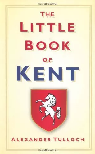 The Little Book of Kent By Alex Tulloch