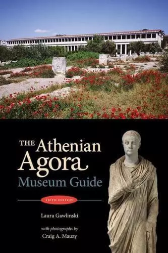 The Athenian Agora by Laura Gawlinski (author), Craig A. Mauzy (photographer ...