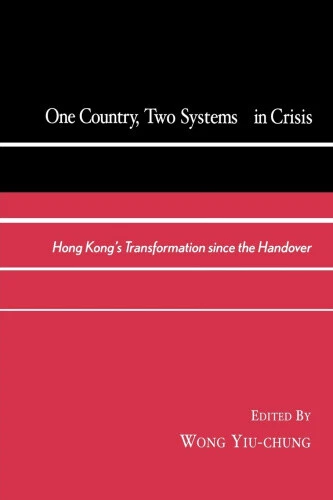 One Country, Two Systems in Crisis: Hong Kong's Transformation Since the