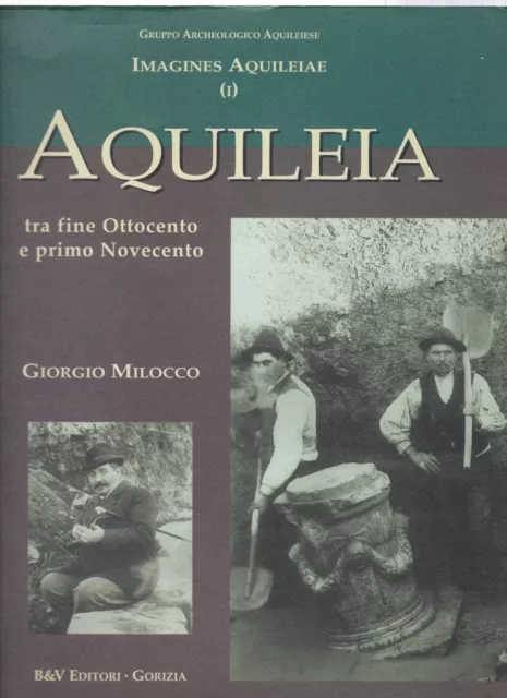 "Aquileia tra fine Ottocento e  primo Novecento" di Giorgio Milocco