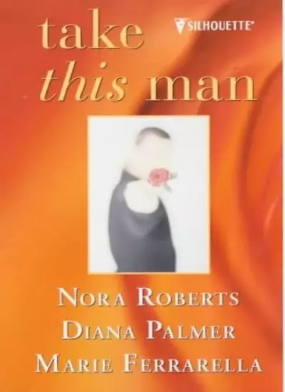 Take This Man,Nora Roberts, Marie Ferrarella, Diana Palmer