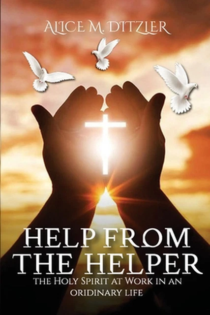 HELP FROM THE Helper: The Holy Spirit At Work In An Ordinary Life by ...