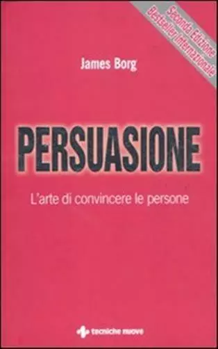 Persuasione. L'arte di convincere le persone - Borg James