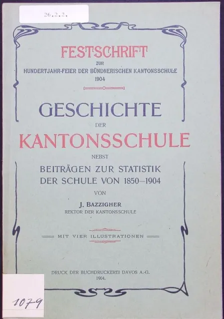Festschrift zur Hundertjahr-Feier der Bündnerischen Kantonsschule 1904. Geschich