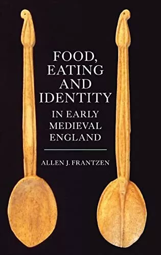 Food, Eating and Identity in Early Medieval England (Anglo-Saxon