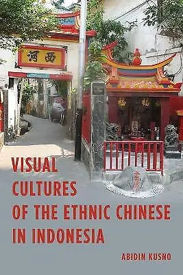 Visual Cultures of the Ethnic Chinese in Indonesia - 9781783487578