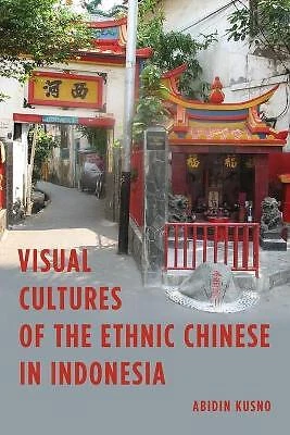Visual Cultures of the Ethnic Chinese in Indonesia - 9781783487578