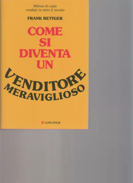 Come si diventa un venditore meraviglioso - Frank Bettger - Longanesi