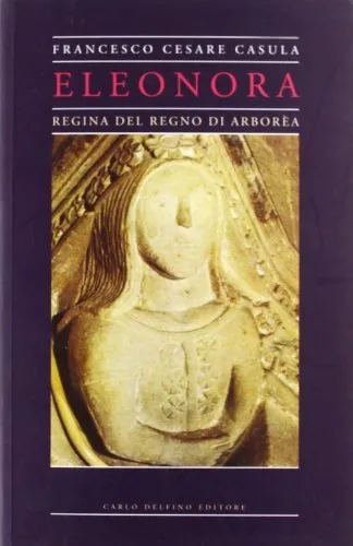 Eleonora, regina del Regno di Arborèa - Francesco Cesare Casùla
