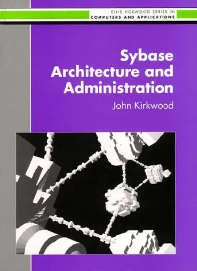 Sybase Architecture and Administration (Ellis Horwood)-John Kirk