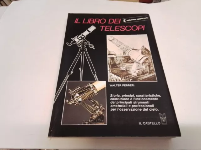 Ferreri Walter ; IL LIBRO DEI TELESCOPI ; Il Castello 1989 – 25ag23