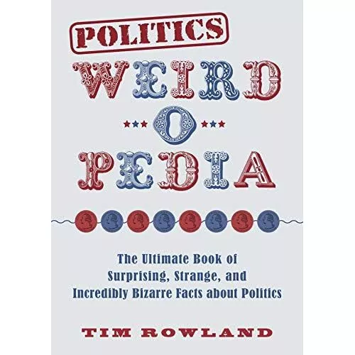 Politics Weird-O-Pedia: The Ultimate Book of Surprising - Paperback NEW Rowland,