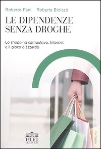 Libri Roberto Pani / Roberta Biolcati - Le Dipendenze Senza Droghe. Lo Shopping