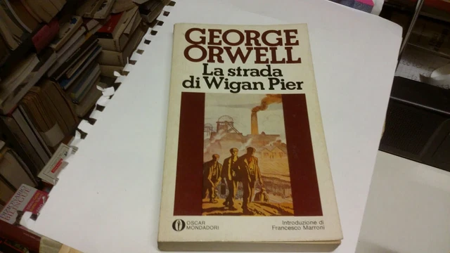 LA STRADA DI WIGAN PIER, G. ORWELL, 1982 1° ED. OSCAR MONDADORI 19d21 LA STRADA DI WIGAN PIER, G. ORWELL, 1982 1° ED. OSCAR MONDADORI 19d21