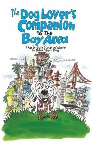 The Dog Lover's Companion to the San Francisco Bay Area : The Inside Scoop on...