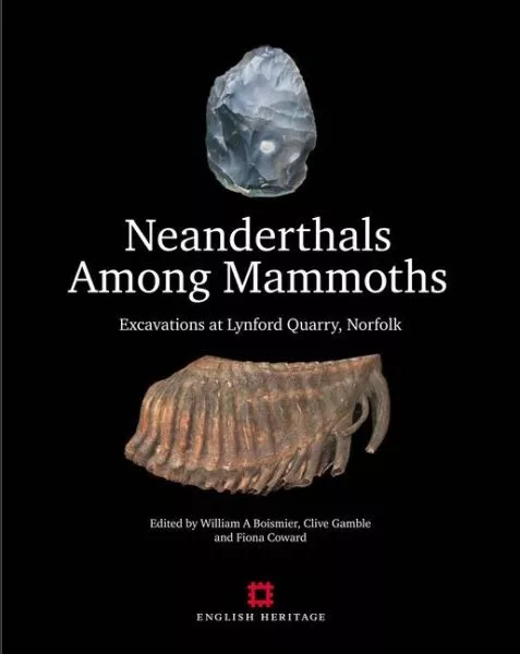 Neanderthals Among Mammoths : Excavations at Lynford Quarry, Norfolk, Hardcov...