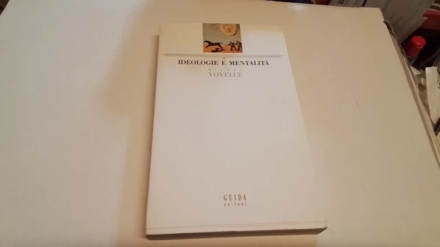 Ideologie e mentalità di Michel Vovelle Guida ed. 1989, 18d24 Ideologie e mentalità di Michel Vovelle Guida ed. 1989, 18d24