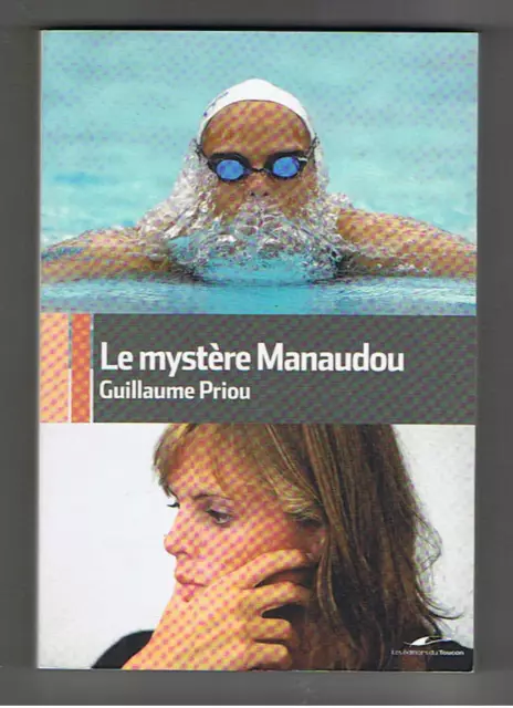 LE MYSTERE MANAUDOU GUILLAUME PRIOU EDITIONS DU TOUCAN 2008 Natation