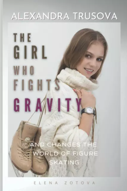 Alexandra Trusova. the Girl Who Fights Gravity And Changes the World of Woman’s