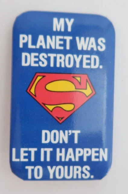 Superman My Planet Was Destroyed Don't Let It Button Badge Pinback Pin 2.5"
