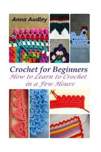 Crochet For Beginners: How To Learn To Crochet In A Few Hours