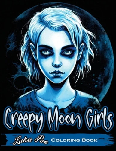 CREEPY MOON GIRLS Coloring Book: Unleash Your Inner Artist and Explore